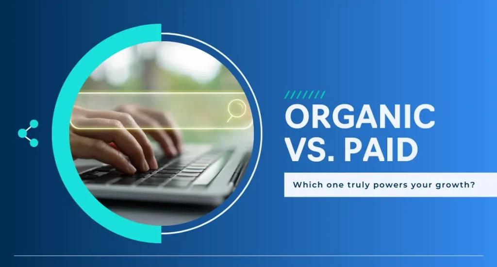 Organic vs Paid Search: Which one truly powers your growth?
