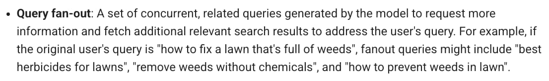 Query fan-out: A set of concurrent, related queries generated by the model to request more information and fetch additional relevant search results to address the user's query.