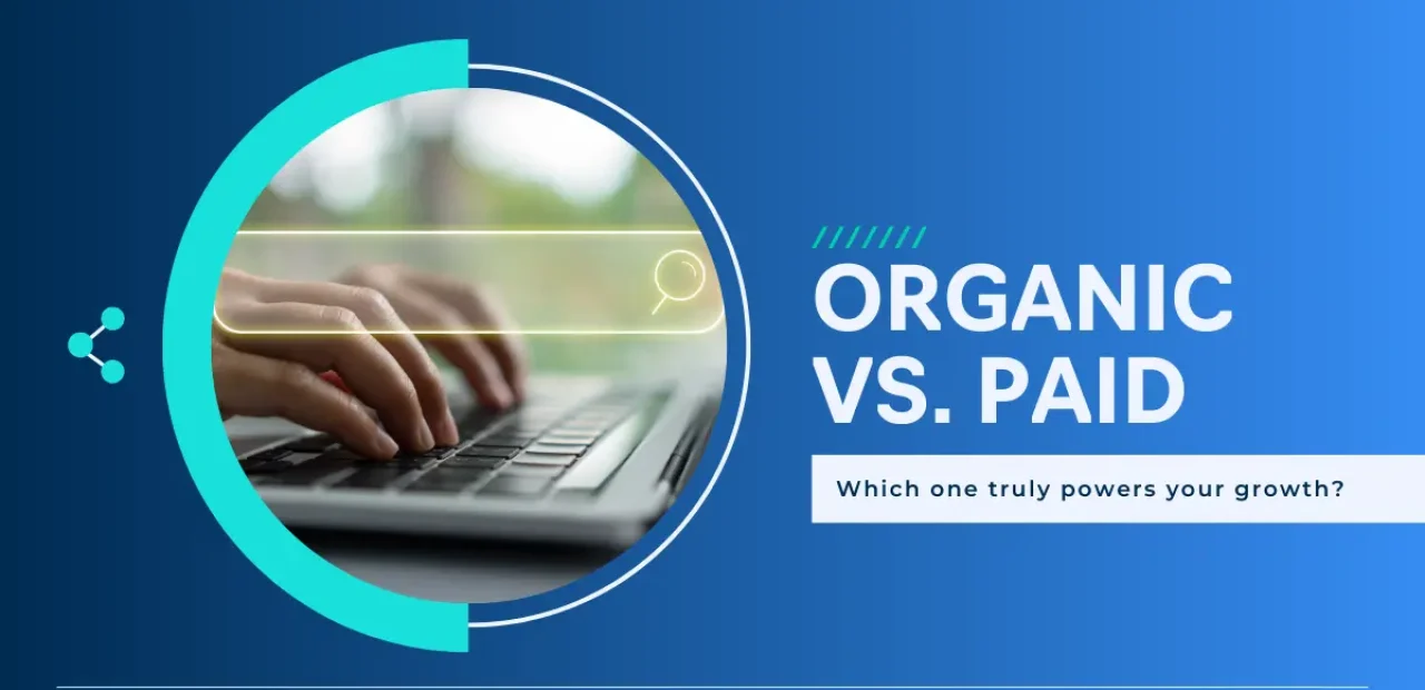 Organic vs Paid Search: Which one truly powers your growth?